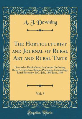 [ec690] %Read# !Online% The Horticulturist and Journal of Rural Art and Rural Taste, Vol. 3: Devoted to Horticulture, Landscape Gardening, Rural Architecture, Botany, Pomology, Entomology, Rural Economy, &c.; July, 1848 June, 1849 (Classic Reprint) - Andrew Jackson Downing !PDF^