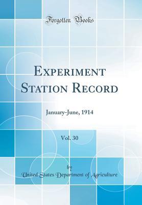 [b8100] ^Download% Experiment Station Record, Vol. 30: January-June, 1914 (Classic Reprint) - U.S. Department of Agriculture %e.P.u.b#