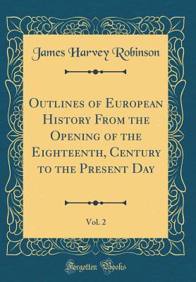 [09513] %Read# ~Online* Outlines of European History from the Opening of the Eighteenth, Century to the Present Day, Vol. 2 (Classic Reprint) - James Harvey Robinson #e.P.u.b#