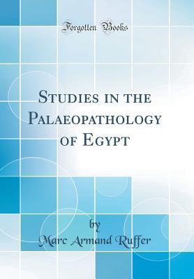 [6e3e4] ^R.e.a.d# Studies in the Palaeopathology of Egypt (Classic Reprint) - Marc Armand Ruffer !e.P.u.b@