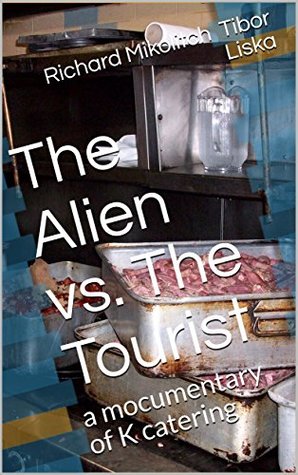 db8b0] *D.o.w.n.l.o.a.d^ The Alien vs. The Tourist: a mocumentary of K catering - Richard Mikolitch Tibor Liska %PDF@