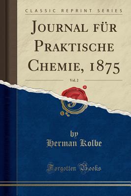 [0e932] ^F.u.l.l.% ^D.o.w.n.l.o.a.d^ Journal F�r Praktische Chemie, 1875, Vol. 2 (Classic Reprint) - Herman Kolbe ~e.P.u.b#
