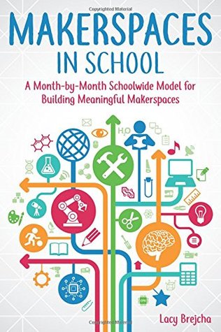 [608d8] ^Read# #Online* Makerspaces in School: A Month-By-Month Schoolwide Model for Building Meaningful Makerspaces - Lacy Brejcha %e.P.u.b!