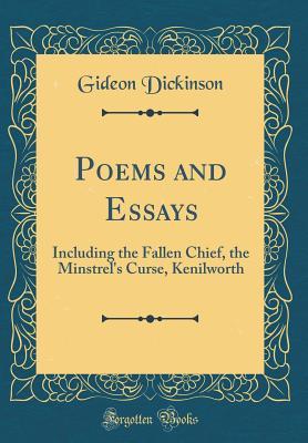[cd140] ~Full^ ^Download% Poems and Essays: Including the Fallen Chief, the Minstrel's Curse, Kenilworth (Classic Reprint) - Gideon Dickinson ~P.D.F@