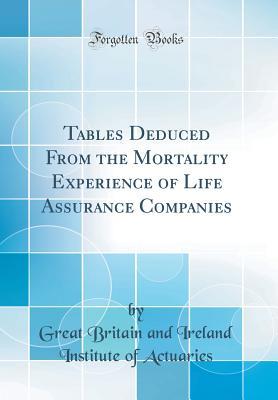 [01de1] #Read% ~Online^ Tables Deduced from the Mortality Experience of Life Assurance Companies (Classic Reprint) - Great Britain and Ireland Ins Actuaries ~PDF!