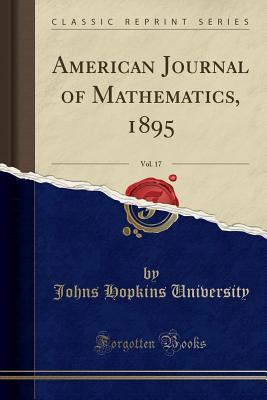 [72dbe] @R.e.a.d% American Journal of Mathematics, 1895, Vol. 17 (Classic Reprint) - Johns Hopkins University @ePub@