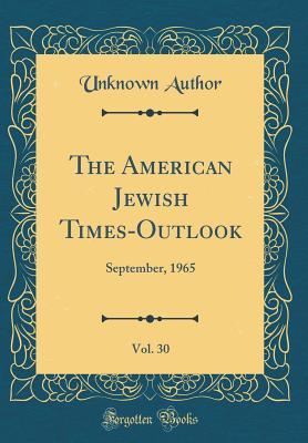 [8dde9] !Read% The American Jewish Times-Outlook, Vol. 30: September, 1965 (Classic Reprint) - Unknown @e.P.u.b#