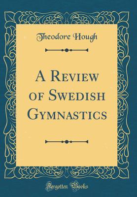 [763e1] @Read~ A Review of Swedish Gymnastics (Classic Reprint) - Theodore Hough ^P.D.F#