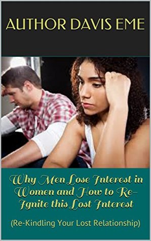 [10641] %Download@ Why Men Lose Interest in Women and How to Re-Ignite this Lost Interest: (Re-Kindling Your Lost Relationship) - Davis Eme #PDF~
