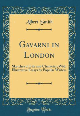 [ebcfc] @R.e.a.d@ %O.n.l.i.n.e~ Gavarni in London: Sketches of Life and Character; With Illustrative Essays by Popular Writers (Classic Reprint) - Albert Smith @PDF^