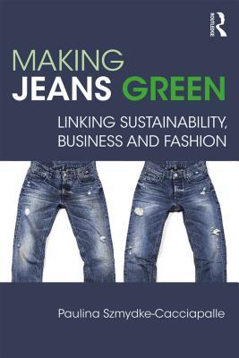 [c3ed6] %Download# Making Jeans Green: Linking Sustainability, Business and Fashion - Paulina Szmydke-Cacciapalle ^PDF^