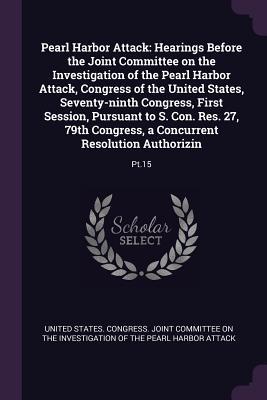 [9ff6f] @R.e.a.d^ ~O.n.l.i.n.e% Pearl Harbor Attack: Hearings Before the Joint Committee on the Investigation of the Pearl Harbor Attack, Congress of the United States, Seventy-Ninth Congress, First Session, Pursuant to S. Con. Res. 27, 79th Congress, a Concurrent Resolution Authoriz - U.S. Congress *e.P.u.b#