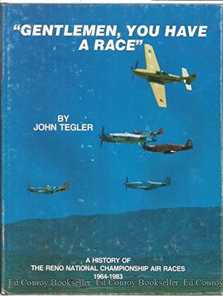 [0b784] ^Read^ !Online^ Gentlemen, You Have a Race A History of the Reno National Championship Air Races 1964 - 1983 - John Tegler ^P.D.F~