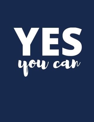 [ef0a0] ~Read@ Yes You Can: Midnight Blue, 100 Lined Pages, Notebook, Journal, Diary (Large, 8.5 x 11 in.) (Motivational Notebooks) -  @ePub!