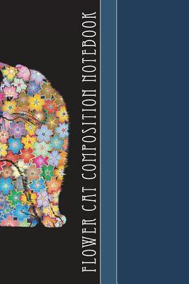 [07be7] *R.e.a.d! Flower Cat Composition Notebook: Cool Beautiful Cat Pattern 6 X 9 College Ruled Paper Notebook, Appreciation, Quote Journal or Diary Unique Inspirational Gift for Friend or Teacher, Beginning or End of School Year, Retirement, Birthday or Gratitude Pre -  %P.D.F~