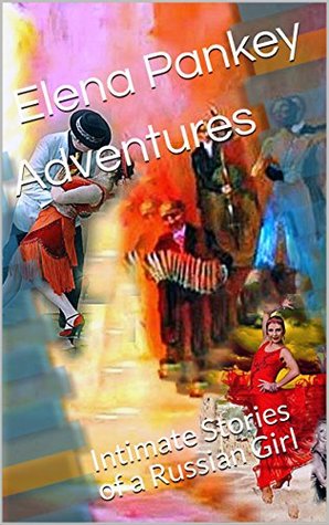 [5775d] %R.e.a.d% #O.n.l.i.n.e^ Adventures: Intimate Stories of a Russian Girl - Elena Pankey #e.P.u.b@