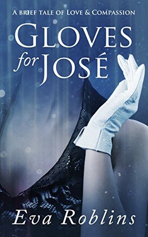 64a50] %D.o.w.n.l.o.a.d~ Gloves for José - A Brief Tale of Love & Compassion - Eva Roblins *e.P.u.b%