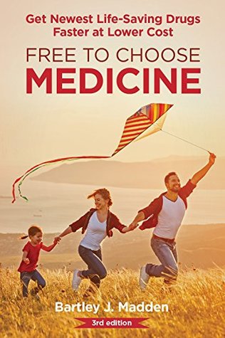 [9c34a] !Read@ Free To Choose Medicine: Better Drugs Sooner at Lower Cost: 3rd Edition - Bartley Madden #PDF^