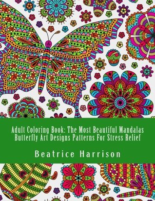 e7e88] !D.o.w.n.l.o.a.d^ Adult Coloring Book: The Most Beautiful Mandalas Butterfly Art Designs Patterns For Stress Relief (Adult Coloring Books) - Beatrice Harrison ~ePub*
