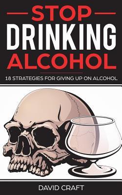 [69d8b] !R.e.a.d^ Stop Drinking Alcohol: 18 Strategies For Giving Up Alcohol - David Craft ^PDF~