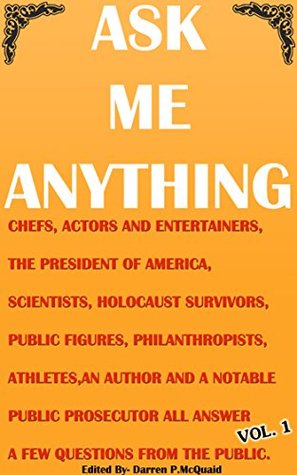 16ccc] @D.o.w.n.l.o.a.d~ Ask Me Anything - Celebrities Answer Your Questions: Actors, Entertainers, Political Figures, Scientists, Holocaust Survivors, An American President and Candid Questions From the Public. (1) - Darren McQuaid #PDF!