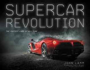 [a9778] @R.e.a.d# ^O.n.l.i.n.e% Supercar Revolution: The Fastest Cars of All Time - John Lamm #PDF^