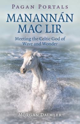 [7ba44] *Read% %Online# Pagan Portals - Manannán mac Lir: Meeting the Celtic God of Wave and Wonder - Morgan Daimler ~ePub%