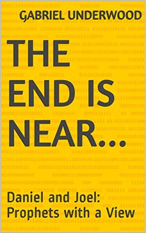 [6507e] @R.e.a.d! @O.n.l.i.n.e% The End Is Near: Daniel and Joel: Prophets with a View - Gabriel Underwood #P.D.F*