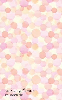 [dea9a] @R.e.a.d* 2018-2019 Planner My Favourite Year: Academic Planner 2018-2019 5x8 Weekly Calendar Organizer with Yearly and Montly Pages and Watercolor Dots Cover -  #e.P.u.b!