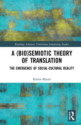 [f70a0] #Read# A (Bio)Semiotic Theory of Translation: The Emergence of Social-Cultural Reality - Kobus Marais #P.D.F!