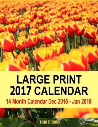 e4748] !D.o.w.n.l.o.a.d^ Large Print 2017 Calendar: 14 Month Large Print Calendar for 2017 starts in Dec. 2016 and ends in Jan. 2018. Large blank calendar boxes to write in Easy to see important dates at a glance. - Vicki R Ricks !PDF~
