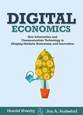 [d05ed] @Read^ Digital Economics: How Information and Communication Technology is Shaping Markets, Businesses, and Innovation - Harald Øverby %P.D.F^