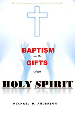 83a22] ~D.o.w.n.l.o.a.d~ Baptism and Gifts of the Holy Spirit: The most important person on the face of the earth today - Michael Anderson @P.D.F*