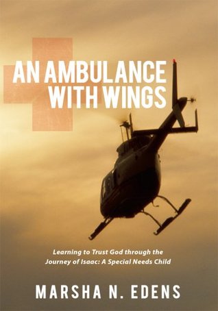 [404f0] @Full~ @Download@ An Ambulance with Wings: Learning to Trust God Through the Journey of Isaac: a Special Needs Child - Marsha N. Edens ~ePub#