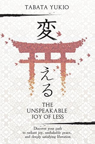 [f7ad6] @F.u.l.l.# #D.o.w.n.l.o.a.d@ The Unspeakable Joy of Less: Discover Your Path to Radiant Joy, Unshakable Peace and Deeply Satisfying Liberation - Tabata Yukio ^PDF%