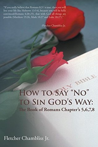 [7c848] @Read* @Online^ How to Say No to Sin God's Way: The Book of Romans Chapter's 5,6,7,8 - Fletcher Jr Chambliss *ePub*