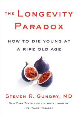ee541] ~D.o.w.n.l.o.a.d^ The Longevity Paradox: How to Die Young at a Ripe Old Age - Steven R. Gundry ^ePub^