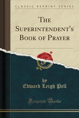 [8c120] %R.e.a.d# @O.n.l.i.n.e^ The Superintendent's Book of Prayer (Classic Reprint) - Edward Leigh Pell ~PDF#