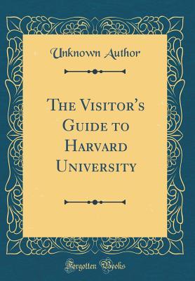 [a75b6] *F.u.l.l.! #D.o.w.n.l.o.a.d^ The Visitor's Guide to Harvard University (Classic Reprint) - Unknown ~P.D.F!