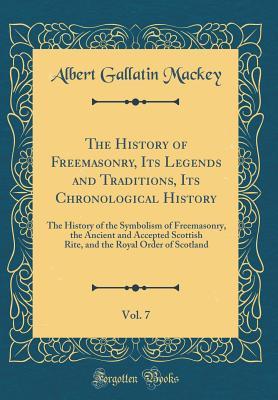 [ade89] *Download@ The History of Freemasonry, Its Legends and Traditions, Its Chronological History, Vol. 7: The History of the Symbolism of Freemasonry, the Ancient and Accepted Scottish Rite, and the Royal Order of Scotland (Classic Reprint) - Albert Gallatin Mackey ^P.D.F^