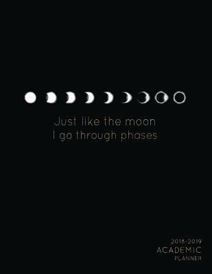 [6d378] *F.u.l.l.@ ~D.o.w.n.l.o.a.d# Just Like the Moon I Have Phases 2018-2019 Academic Planner: Moon Phases Aug 2018 - July 2019 Weekly View to Do Lists, Goal-Setting, Class Schedules   More Galaxy Design -  *ePub^