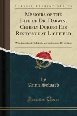 [8c661] #Download# Memoirs of the Life of Dr. Darwin, Chiefly During His Residence at Lichfield: With Anecdotes of His Friends, and Criticisms on His Writings (Classic Reprint) - Anna Seward @PDF^