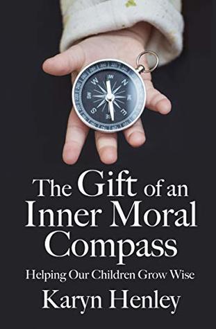 [76a14] ~Full~ !Download% The Gift of an Inner Moral Compass: Helping Our Children Grow Wise - Karyn Henley ~PDF%