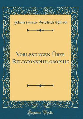 [89a43] @Read@ @Online* Vorlesungen �ber Religionsphilosophie (Classic Reprint) - Johann Gustav Friedrich Billroth #P.D.F^
