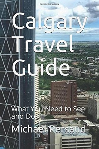 [971cc] *Full! %Download~ Calgary Travel Guide: What You Need to See and Do - Michael Persaud *PDF@