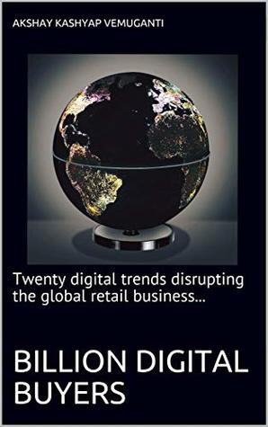 [c6df1] %R.e.a.d* Billion Digital Buyers: Twenty digital trends disrupting the global retail business - Akshay Kashyap Vemuganti %ePub^