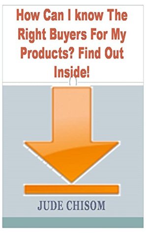 [9e0aa] @R.e.a.d! ^O.n.l.i.n.e@ How Can I know The Right Buyers For My Products? Find Out Inside! - Jude Chisom ~ePub@