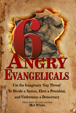 [84048] ^F.u.l.l.* ~D.o.w.n.l.o.a.d* Six Angry Evangelicals Use the Imaginary “gay threat” to: Divide a Nation, Elect a President, and Undermine a Democracy - Mel White @ePub%