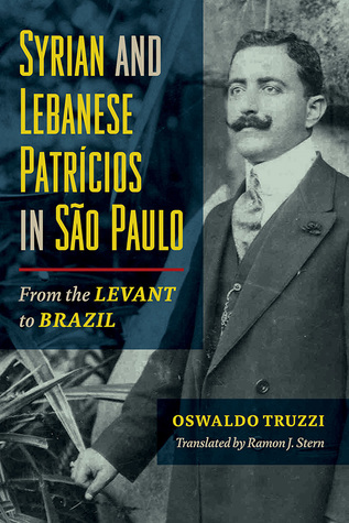 [fadd1] #Read~ Syrian and Lebanese Patricios in Sao Paulo: From the Levant to Brazil - Oswaldo Truzzi %ePub@
