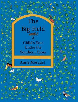 [075a3] #Read~ ~Online* The Big Field: A Child's Year Under the Southern Cross - Anne Morddel *ePub*